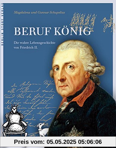 Beruf König: Die wahre Lebensgeschichte von Friedrich II.