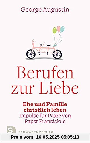 Berufen zur Liebe: Ehe und Familie christlich leben. Impulse für Paare aus Amoris laetita von Papst Franziskus Berufen zur Liebe: Ehe und Familie christlich leben. Impulse für Paare aus Amoris laetita von Papst Franziskus