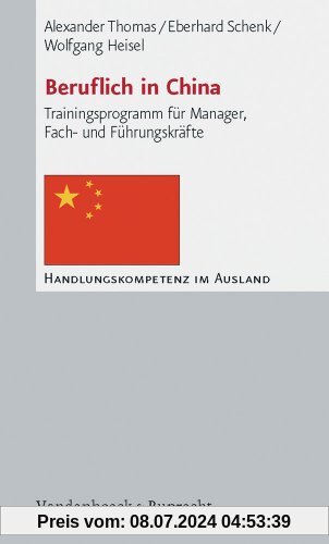 Beruflich in China. Trainingsprogramm für Manager, Fach- und Führungskräfte (Handlungskompetenz im Ausland) (Handlungskompetenz im Ausland)