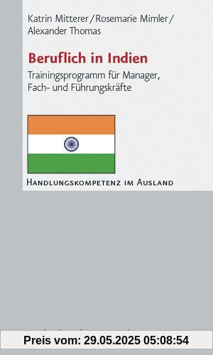 Beruflich in Indien. Trainingsprogramm für Manager, Fach- und Führungskräfte (Handlungskompetenz im Ausland)
