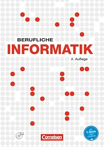 Berufliche Informatik - 2. Auflage: Berufliche Informatik - Schulbuch mit CD-ROM Berufliche Informatik - 2. Auflage: Berufliche Informatik - Schulbuch mit CD-ROM