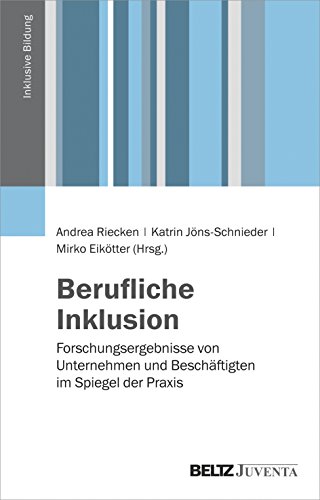 Berufliche Inklusion: Forschungsergebnisse von Unternehmen und Beschäftigten im Spiegel der Praxis (Inklusive Bildung) von Beltz Juventa