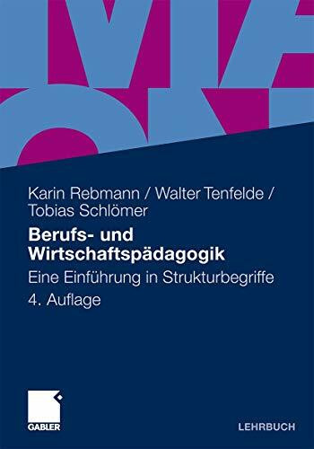 Berufs- und Wirtschaftsp�dagogik: Eine Einf�hrung in Strukturbegriffe Berufs- und Wirtschaftsp�dagogik: Eine Einf�hrung in Strukturbegriffe
