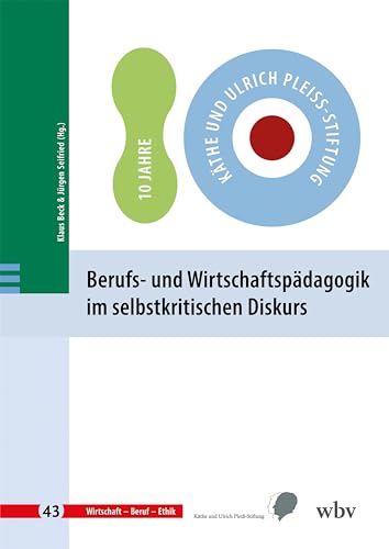 Berufs- und Wirtschaftspädagogik im selbstkritischen Diskurs (Wirtschaft - Beruf - Ethik) von wbv Publikation