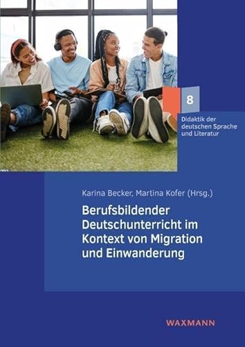 Berufsbildender Deutschunterricht im Kontext von Migration und Einwanderung (Didaktik der deutschen Sprache und Literatur) von Waxmann