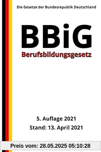 Berufsbildungsgesetz - BBiG, 5. Auflage 2021 Berufsbildungsgesetz - BBiG, 5. Auflage 2021