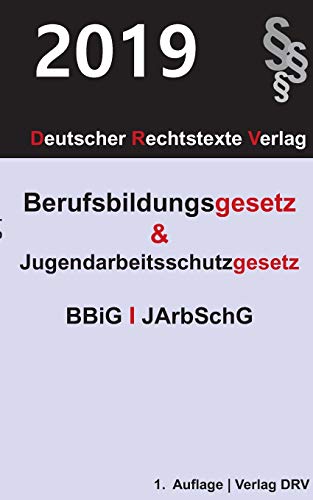 Berufsbildungsgesetz und Jugendarbeitsschutzgesetz: BBiG und JArbSchG Berufsbildungsgesetz und Jugendarbeitsschutzgesetz: BBiG und JArbSchG