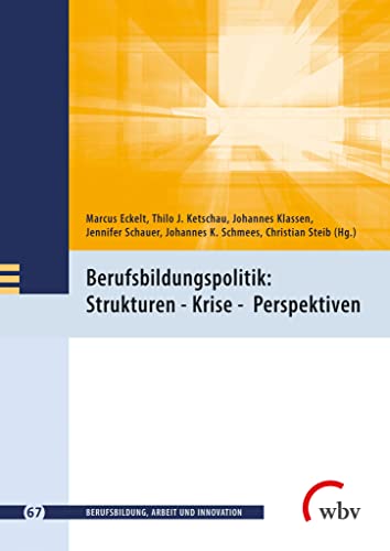 Berufsbildungspolitik: Strukturen - Krise - Perspektiven (Berufsbildung, Arbeit und Innovation) von wbv Publikation