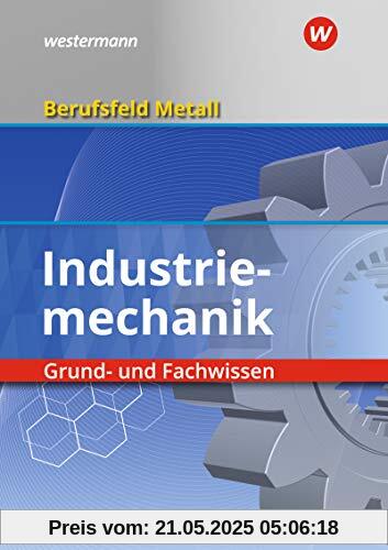 Berufsfeld Metall - Industriemechanik: Grund- und Fachwissen Schülerband Berufsfeld Metall - Industriemechanik: Grund- und Fachwissen Schülerband