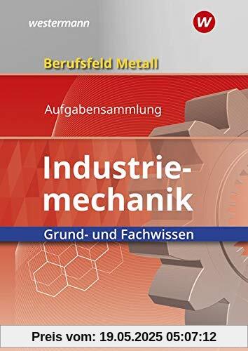 Berufsfeld Metall - Industriemechanik: Grund- und Fachwissen: Aufgabensammlung