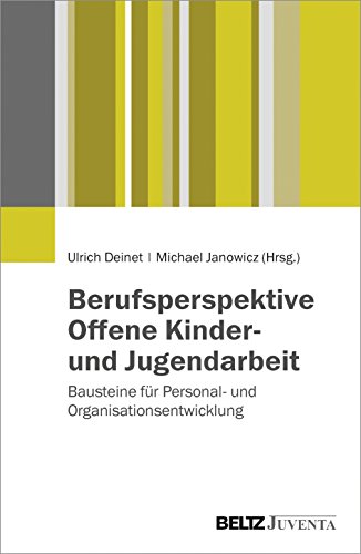 Berufsperspektive Offene Kinder- und Jugendarbeit: Bausteine für Personal- und Organisationsentwicklung von Beltz Juventa