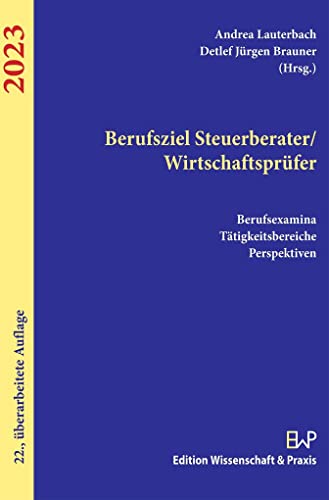 Berufsziel Steuerberater-Wirtschaftsprüfer 2023.: Berufsexamina, Tätigkeitsbereiche, Perspektiven. von Edition Wissenschaft & Praxis