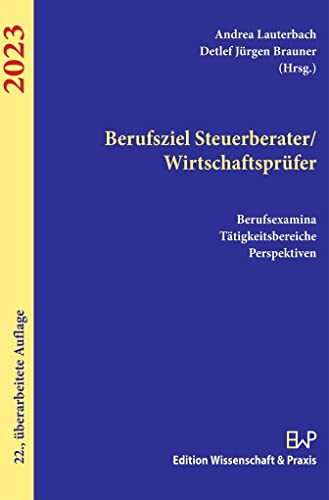 Berufsziel Steuerberater-Wirtschaftsprüfer 2023.: Berufsexamina, Tätigkeitsbereiche, Perspektiven. Berufsziel Steuerberater-Wirtschaftsprüfer 2023.: Berufsexamina, Tätigkeitsbereiche, Perspektiven.