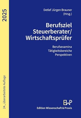 Berufsziel Steuerberater-Wirtschaftsprüfer 2025: Berufsexamina, Tätigkeitsbereiche, Perspektiven Berufsziel Steuerberater-Wirtschaftsprüfer 2025: Berufsexamina, Tätigkeitsbereiche, Perspektiven