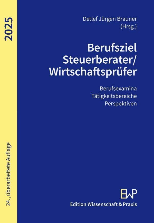 Berufsziel Steuerberater-Wirtschaftsprüfer 2025: Berufsexamina, Tätigkeitsbereiche, Perspektiven