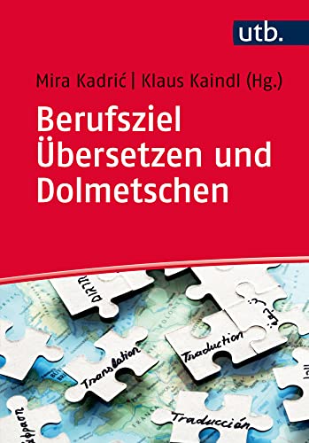 Berufsziel Übersetzen und Dolmetschen: Grundlagen, Ausbildung, Arbeitsfelder