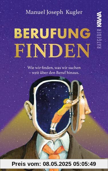 Berufung finden: Wie wir finden, was wir suchen - weit über den Beruf hinaus Berufung finden: Wie wir finden, was wir suchen - weit über den Beruf hinaus