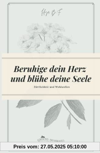 Beruhige dein Herz und blühe deine Seele