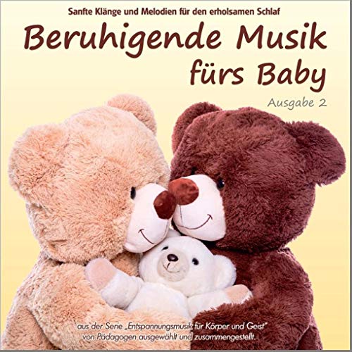 Beruhigende Musik fürs Baby 2 - Sanfte Klänge und Melodien für den erholsamen Schlaf: von Pädagogen zusammengestellt, Einschlafhilfe: von Pädagogen ... "Entspannungsmusik für Körper und Geist"