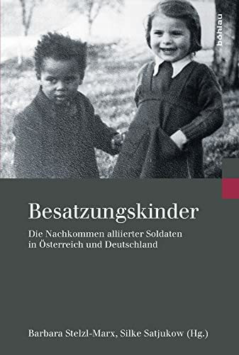 Besatzungskinder: Die Nachkommen alliierter Soldaten in Österreich und Deutschland (Kriegsfolg... Besatzungskinder: Die Nachkommen alliierter Soldaten in Österreich und Deutschland (Kriegsfolg...