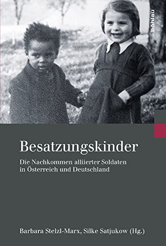 Besatzungskinder: Die Nachkommen alliierter Soldaten in Österreich und Deutschland (Kriegsfolgen-Forschung) von Bohlau Verlag