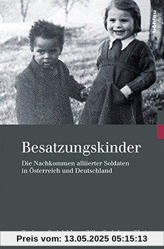 Besatzungskinder: Die Nachkommen alliierter Soldaten in Österreich und Deutschland (Kriegsfolgen-Forschung)