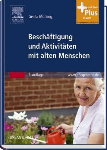 Besch�ftigung und Aktivit�ten mit alten Menschen: mit www.pflegeheute.de-Zugang: Mit dem Plus ...