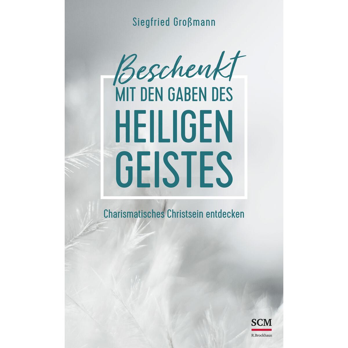 Beschenkt mit den Gaben des Heiligen Geistes Beschenkt mit den Gaben des Heiligen Geistes von SCM Brockhaus, R.