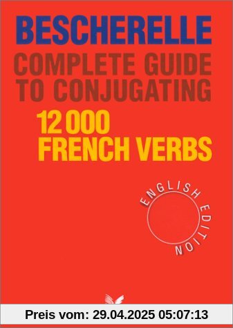 Bescherelle Complete Guide to Conjugating 12000 French Verbs: Bescherelle (English Edition) - Complete Guide to Conjugating Verbs (Nouveau Bescherelle)