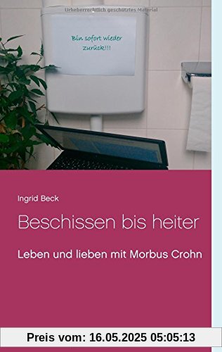 Beschissen bis heiter: Leben und lieben mit Morbus Crohn