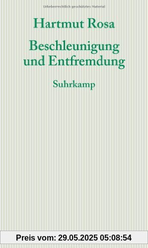 Beschleunigung und Entfremdung: Entwurf einer kritischen Theorie spätmoderner Zeitlichkeit Beschleunigung und Entfremdung: Entwurf einer kritischen Theorie spätmoderner Zeitlichkeit