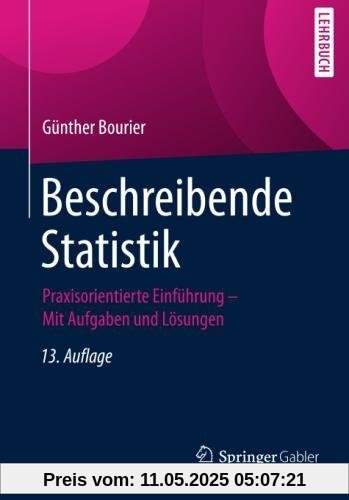 Beschreibende Statistik: Praxisorientierte Einführung - Mit Aufgaben und Lösungen