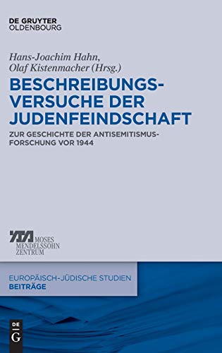 Beschreibungsversuche der Judenfeindschaft: Zur Geschichte der Antisemitismusforschung vor 1944 (Europäisch-jüdische Studien – Beiträge, 20, Band 20)