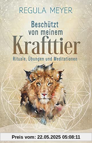 Beschützt von meinem Krafttier: Rituale, Übungen und Meditationen | 30 Krafttiere: ihre Bedeutung, ihre Schutzstrategien und praktische DIY-Anleitungen Beschützt von meinem Krafttier: Rituale, Übungen und Meditationen | 30 Krafttiere: ihre Bedeutung, ihre Schutzstrategien und praktische DIY-Anleitungen