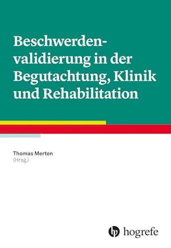 Beschwerdenvalidierung in der Begutachtung, Klinik und Rehabilitation Beschwerdenvalidierung in der Begutachtung, Klinik und Rehabilitation von Hogrefe Verlag GmbH + Co.