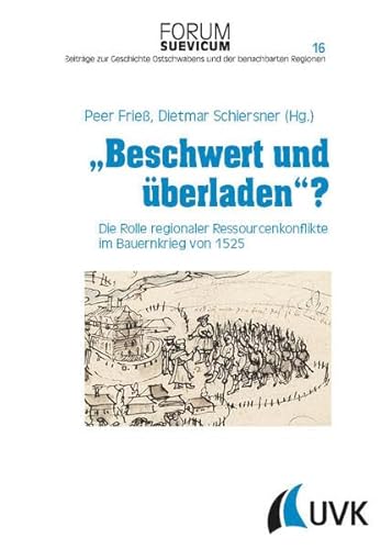 Beschwert und überladen?: Die Rolle regionaler Ressourcenkonflikte im Bauernkrieg von 1525 (Forum Suevicum) von UVK