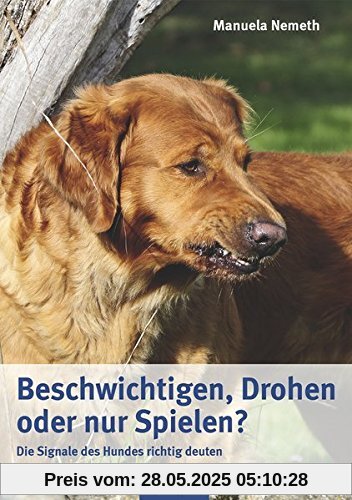 Beschwichtigen, Drohen oder nur Spielen?: Die Signale des Hundes richtig deuten Beschwichtigen, Drohen oder nur Spielen?: Die Signale des Hundes richtig deuten