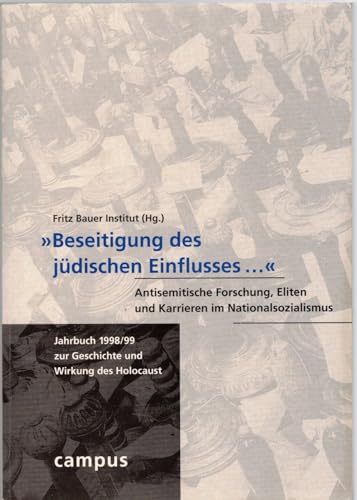 »Beseitigung des jüdischen Einflusses...«: Antisemitische Forschung, Eliten und Karrieren im Nationalsozialismus (Jahrbuch zur Geschichte und Wirkung des Holocaust)