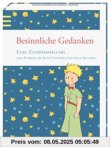 Besinnliche Gedanken: Eine Zitatsammlung von Antoine de Saint-Exupéry für stille Stunden