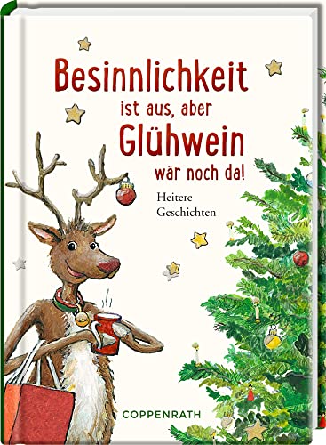 Besinnlichkeit ist aus, aber Glühwein wär noch da!: Heitere Weihnachtsgeschichten (Heitere Geschichten)
