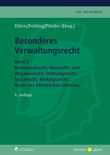 Besonderes Verwaltungsrecht: Band 3: Kommunalrecht, Haushalts- und Abgabenrecht, Ordnungsrecht, Sozialrecht, Bildungsrecht, Recht des öffentlichen Dienstes (C.F. Müller Lehr- und Handbuch)