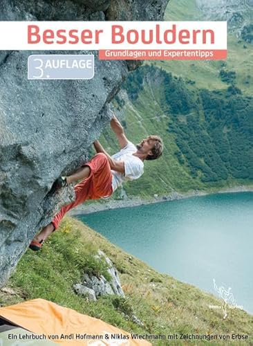 Besser Bouldern: Grundlagen & Expertentipps - mit einer Bewegungslehre des Kletterns, Anmerkungen zum Coaching und Aspekte zum modernen Bouldern