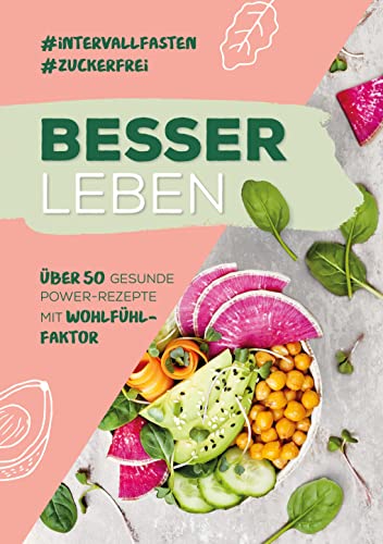 Besser Leben: Über 50 gesunde Power-Rezepte mit Wohlfühl-Faktor von Edition Michael Fischer / EMF Verlag