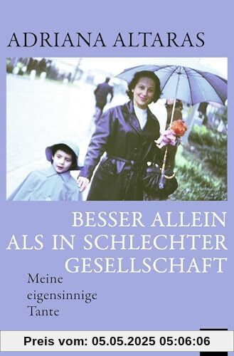 Besser allein als in schlechter Gesellschaft: Meine eigensinnige Tante