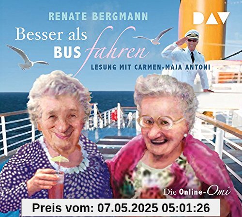 Besser als Bus fahren. Die Online-Omi legt ab: Lesung mit Carmen-Maja Antoni (3 CDs)