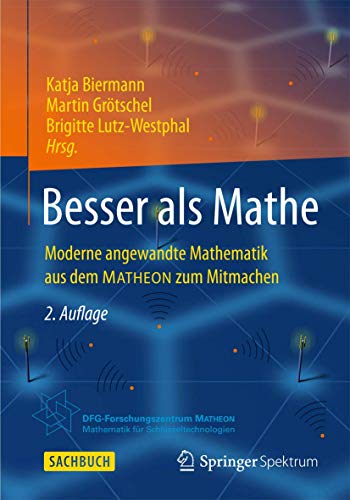 Besser als Mathe: Moderne angewandte Mathematik aus dem MATHEON zum Mitmachen von Springer Spektrum