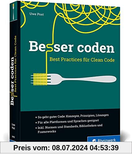 Besser coden: Best Practices für Clean Code. Das ideale Buch für die professionelle Softwareentwicklung