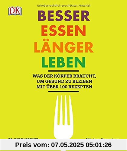 Besser essen, länger leben: Was der Körper braucht, um gesund zu bleiben. Mit über 100 Rezepten. Mit einem Vorwort von Dr. Christoph Specht.