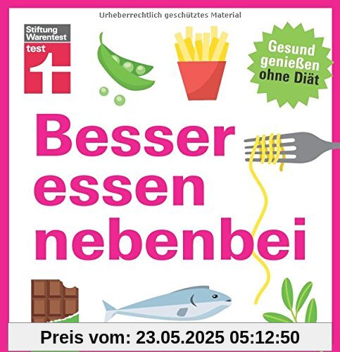 Besser essen nebenbei: Gesund genießen ohne Diät | Von Stiftung Warentest