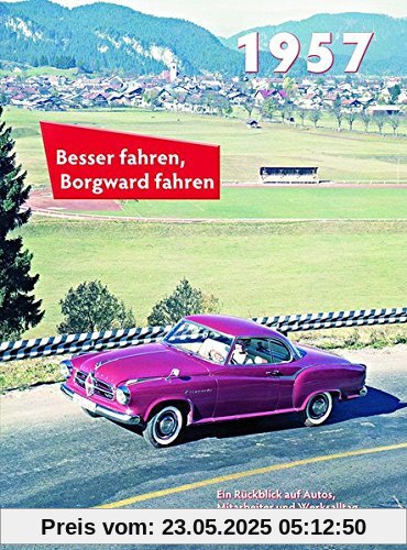 Besser fahren, Borgward fahren 1957: Die Borgward-Chronik